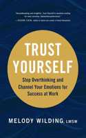 Trust Yourself: Stop Overthinking and Channel Your Emotions for Success at Work