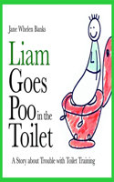 Liam Goes Poo in the Toilet: A Story about Trouble with Toilet Training(Liam Books)