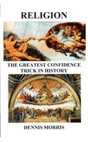 RELIGION The Greatest Confidence Trick In History
