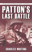 Patton's Last Battle: The Spellmount Siegfried Line Series Volume Eight