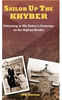 Sailor Up the Khyber: Following in My Father's Footsteps on the Afghan Border