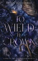 To Wield a Crown