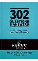 302 Questions & Answers For Every Savvy Real Estate Investor