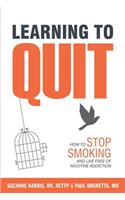 Learning to Quit: How to Stop Smoking and Live Free of Nicotine Addiction