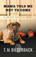 Mama Told Me Not To Come - A Justice Security Novel