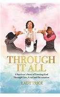 Through It All: A Survivor's Story of Trusting God Through Loss, Grief and Devastation