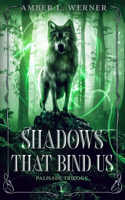 Shadows That Bind Us: Palisade Trilogy 1