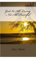 God Is All-Loving, Not All-Powerful