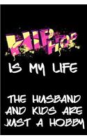 Hip Hop Is My Life The Husband And Kids Are Just A Hobby: Journals To Write In