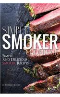 Simple Smoker Cookbook: Simple and Delicious Smoker Recipes