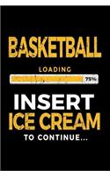 Basketball Loading 75% Insert Ice Cream To Continue: Basketball Notebook Journal