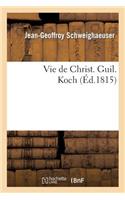Vie de Christ. Guil. Koch, Rédigée Au Nom Du Séminaire Protestant