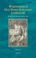 Werewolves in Old Norse-Icelandic Literature: Between the Monster and the Man