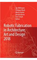 Robotic Fabrication in Architecture, Art and Design 2018