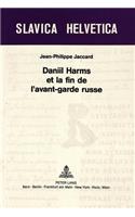 Daniil Harms Et La Fin de l'Avant-Garde Russe: (39 Slavica Helvetica)
