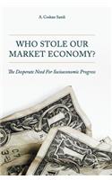 Who Stole Our Market Economy?