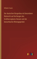 deutschen Burgenbau mit besonderer Rücksicht auf die Burgen des Großherzogtums Hessen und der benachbarten Rheingegenden