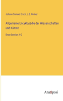 Allgemeine Encyklopädie der Wissenschaften und Künste: Erste Section A-G