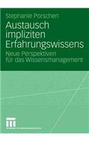 Austausch Impliziten Erfahrungswissens: Neue Perspektiven Für Das Wissensmanagement