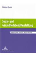 Sozial- Und Gesundheitsberichterstattung: Hintergruende, Defizite, Moeglichkeiten