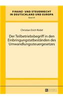 Der Teilbetriebsbegriff in den Einbringungstatbestaenden des Umwandlungssteuergesetzes