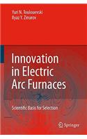Innovation in Electric Arc Furnaces: Scientific Basis for Selection
