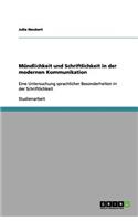 Mündlichkeit und Schriftlichkeit in der modernen Kommunikation: Eine Untersuchung sprachlicher Besonderheiten in der Schriftlichkeit(German)