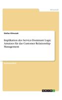 Implikation des Service-Dominant Logic Ansatzes für das Customer Relationship Management