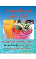 Getränke aus aller Welt: Cocktails mit und ohne Alkohol zusätzliche Bonus-Rezepte aus dem Mixer