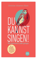 Du kannst singen!: Wie improvisierte Lieder gelingen