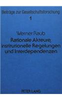 Rationale Akteure, Institutionelle Regelungen Und Interdependenzen