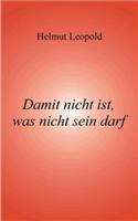 Damit Nicht Ist, Was Nicht Sein Darf