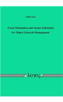 Event Orientation and Secure Federation for Object Lifecycle Management
