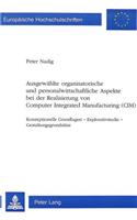 Ausgewaehlte Organisatorische Und Personalwirtschaftliche Aspekte Bei Der Realisierung Von Computer Integrated Manufacturing (CIM): Konzeptionelle Grundlagen - Explorativstudie - Gestaltungsgrundsaetze(1442 Europaeische Hochschulschriften / European University Studie)