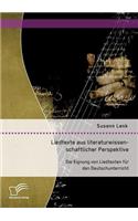 Liedtexte aus literaturwissenschaftlicher Perspektive: Die Eignung von Liedtexten für den Deutschunterricht(German)