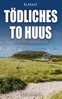 Todliches To Huus. Ostfrieslandkrimi