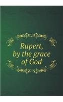 Rupert, by the Grace of God
