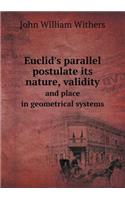 Euclid's Parallel Postulate Its Nature, Validity and Place in Geometrical Systems