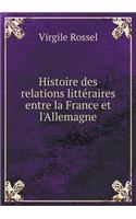 Histoire Des Relations Littéraires Entre La France Et l'Allemagne