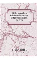 Bilder Aus Dem Friedensleben Des Altpreussischen Heeres