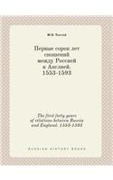 The First Forty Years of Relations Between Russia and England. 1553-1593