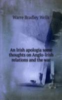 Irish apologia some thoughts on Anglo-Irish relations and the war