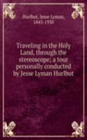 Traveling in the Holy Land, through the stereoscope