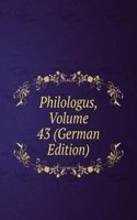 Philologus, Volume 43 (German Edition)