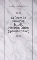 La Opera En Barcelona: Estudio Historico-Critico (Spanish Edition)