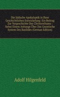Die Judische Apokalyptik in Ihrer Geschichtlichen Entwickelung: Ein Beitrag Zur Vorgeschichte Des Christenthums : Nebst Einem Anhange Uber Das Gnostische System Des Basilides (German Edition)