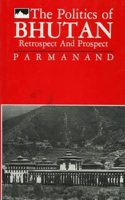 The Politics of Bhutan: Retrospect and Prospect