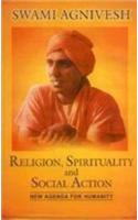 Religion, Spirituality and Social Action : New Agenda for Humanity