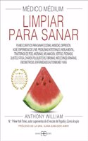 Medico Medium. Limpiar para sanar: Planes curativos para sanar eccemas, ansiedad, depresion, acne, enfermedad de Lyme, problemas intestinales, niebla ... endometrosis, enfermedades autoinmunes y mas