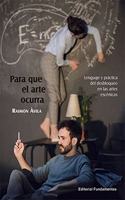 Para que el arte ocurra: Lenguaje y practica del desbloqueo en las artes escenicas